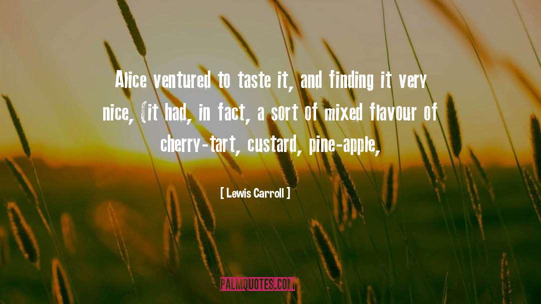 Lewis Carroll Quotes: Alice ventured to taste it,