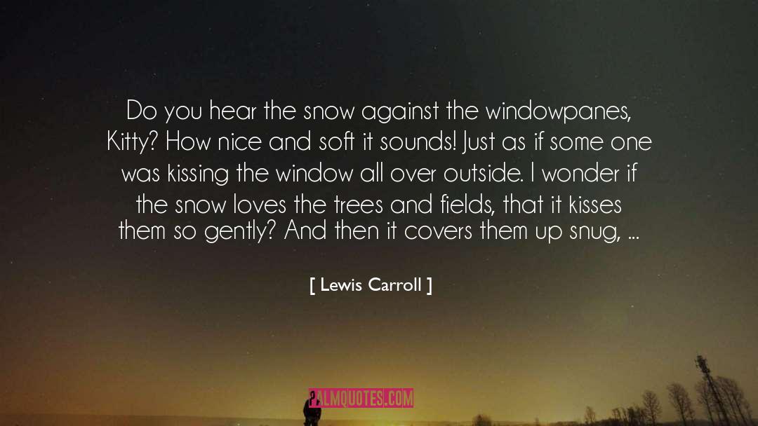 Lewis Carroll Quotes: Do you hear the snow