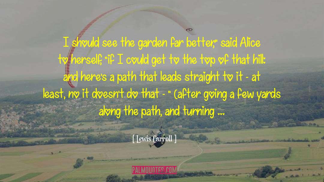 Lewis Carroll Quotes: I should see the garden