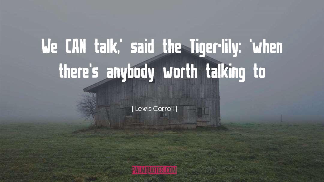 Lewis Carroll Quotes: We CAN talk,' said the