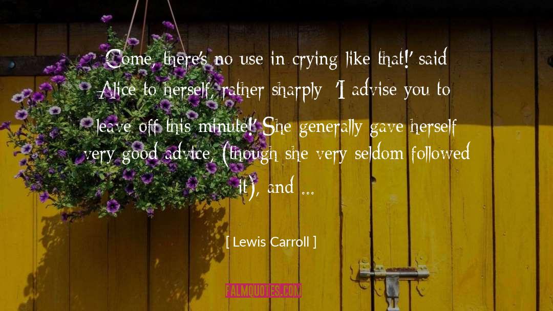 Lewis Carroll Quotes: Come, there's no use in