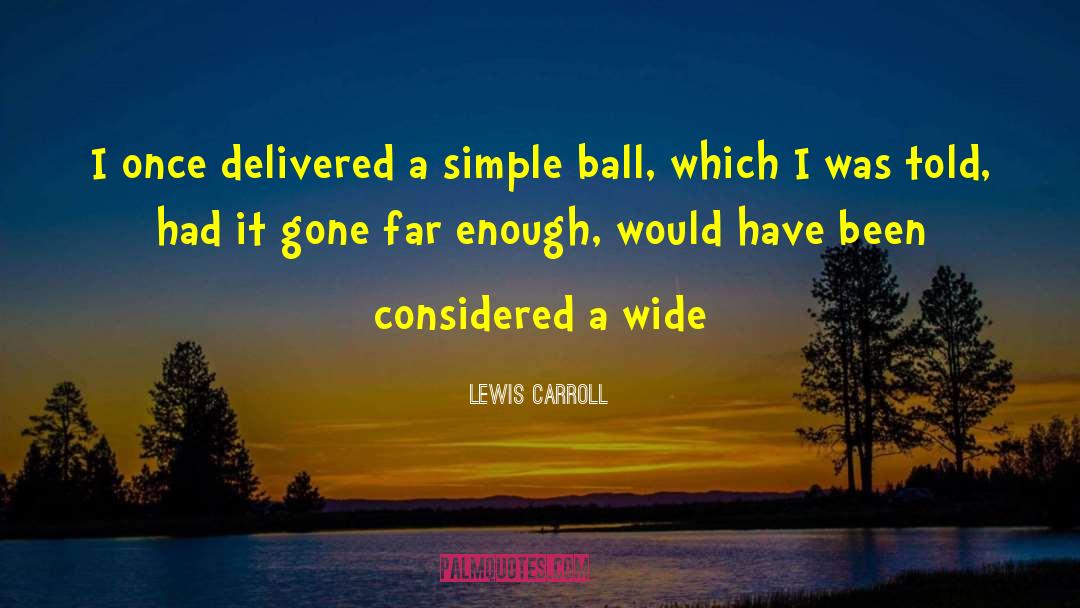 Lewis Carroll Quotes: I once delivered a simple