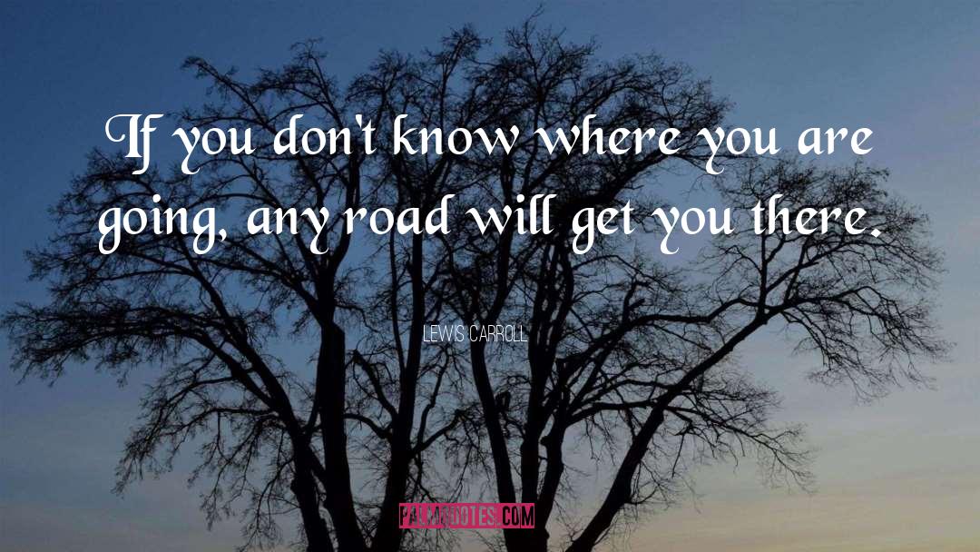 Lewis Carroll Quotes: If you don't know where