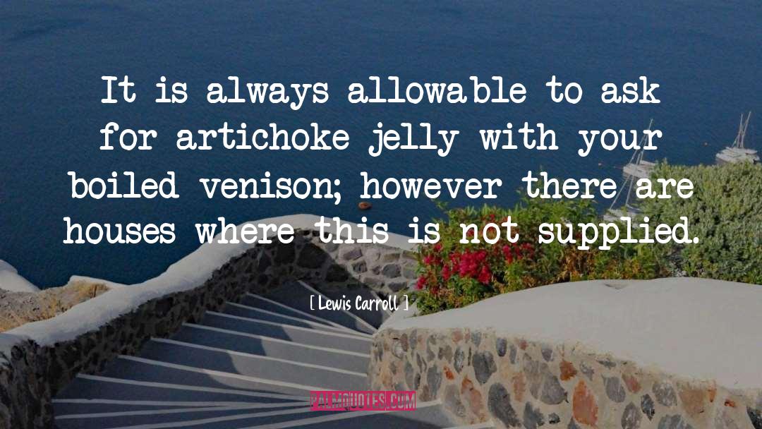 Lewis Carroll Quotes: It is always allowable to