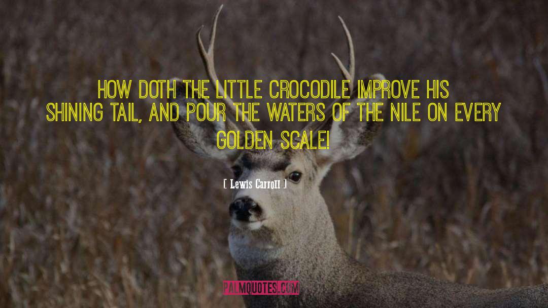 Lewis Carroll Quotes: How doth the little crocodile