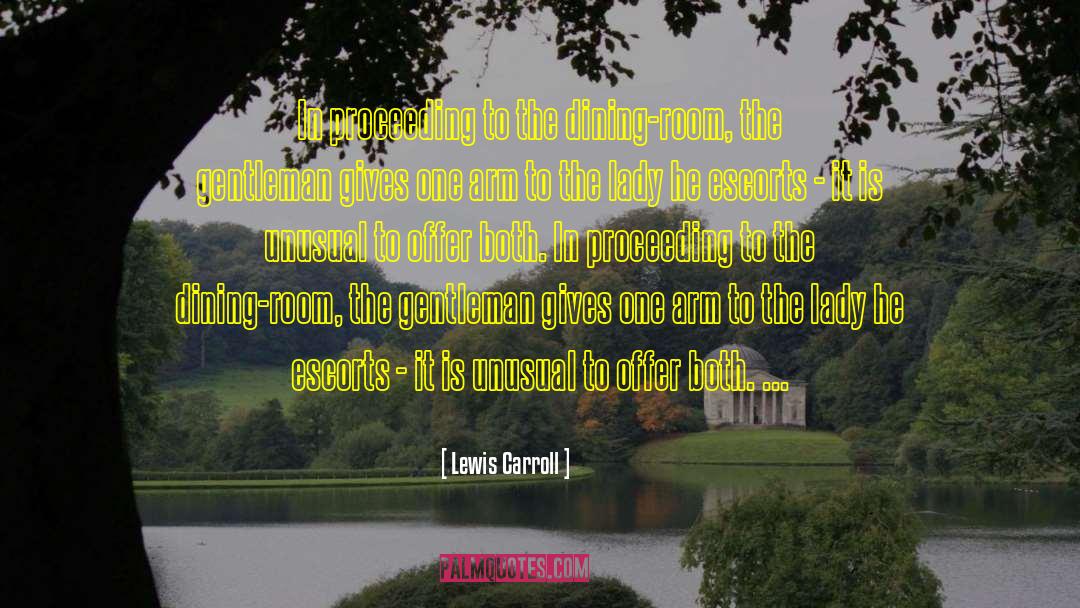 Lewis Carroll Quotes: In proceeding to the dining-room,