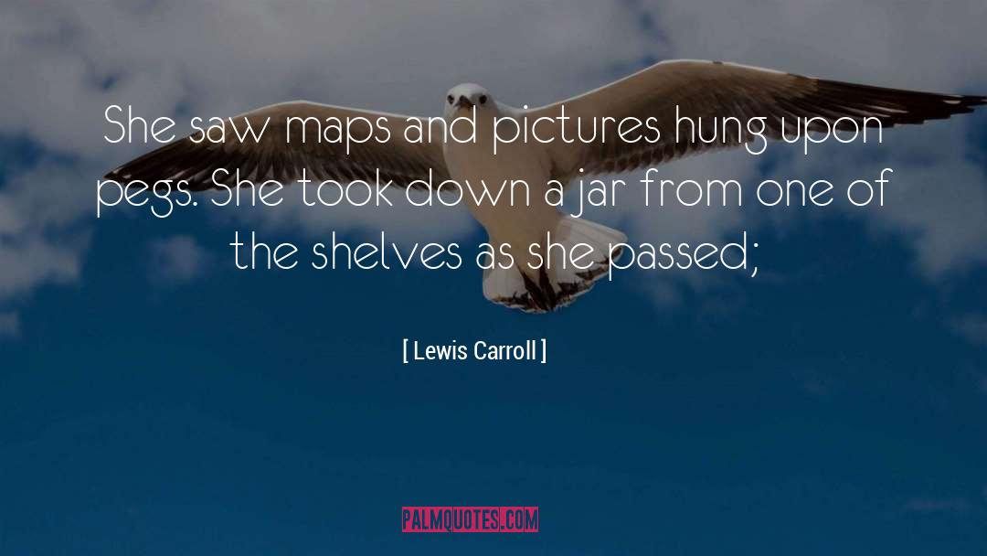 Lewis Carroll Quotes: She saw maps and pictures