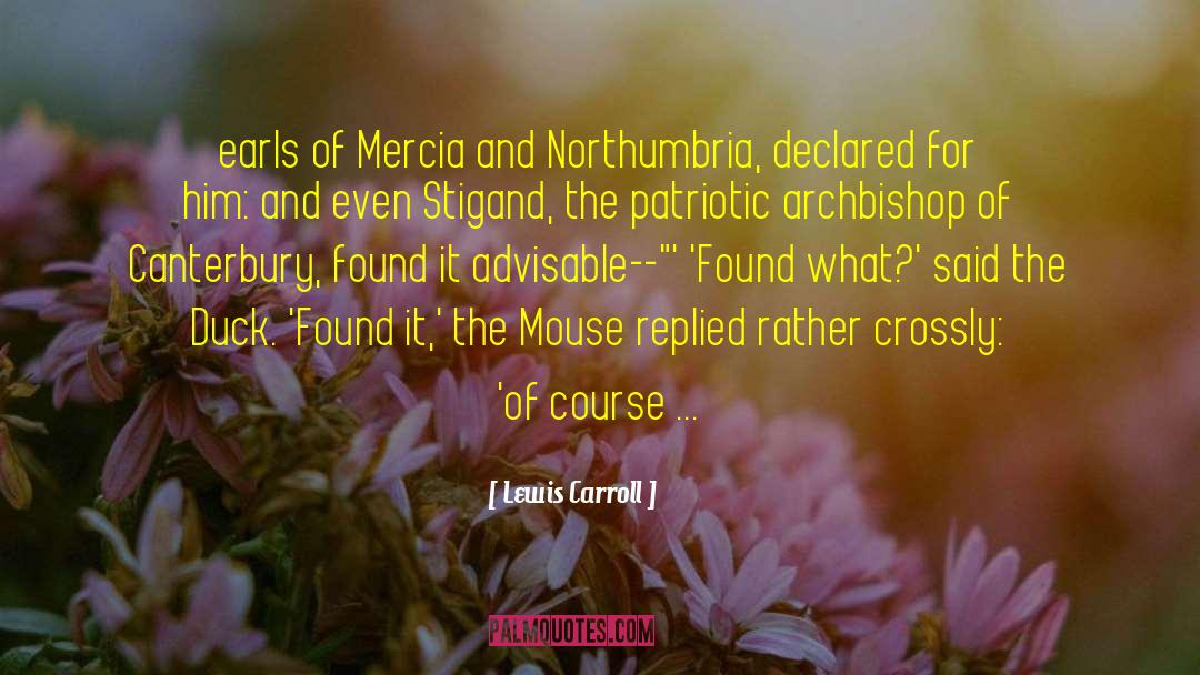Lewis Carroll Quotes: earls of Mercia and Northumbria,
