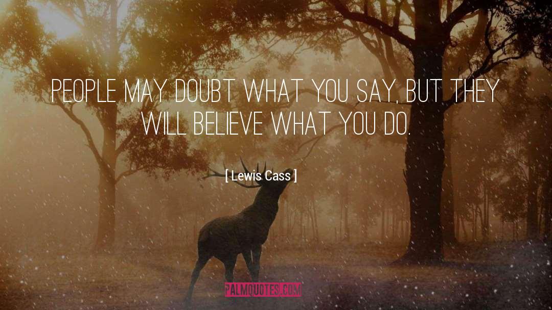 Lewis Cass Quotes: People may doubt what you