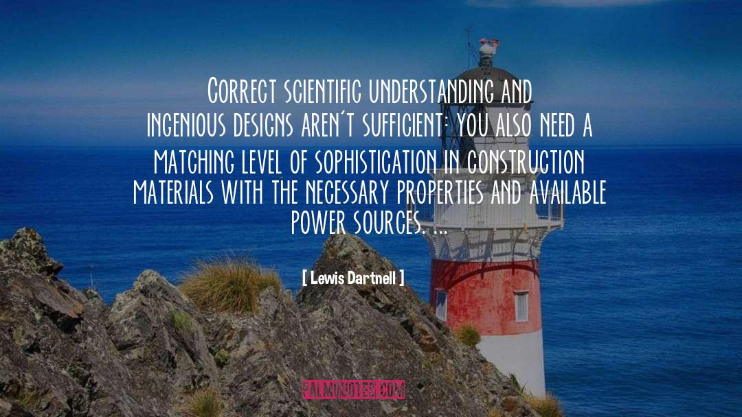 Lewis Dartnell Quotes: Correct scientific understanding and ingenious