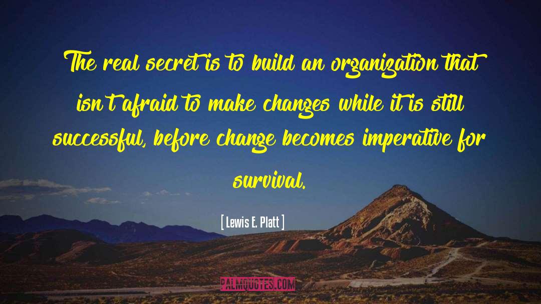 Lewis E. Platt Quotes: The real secret is to