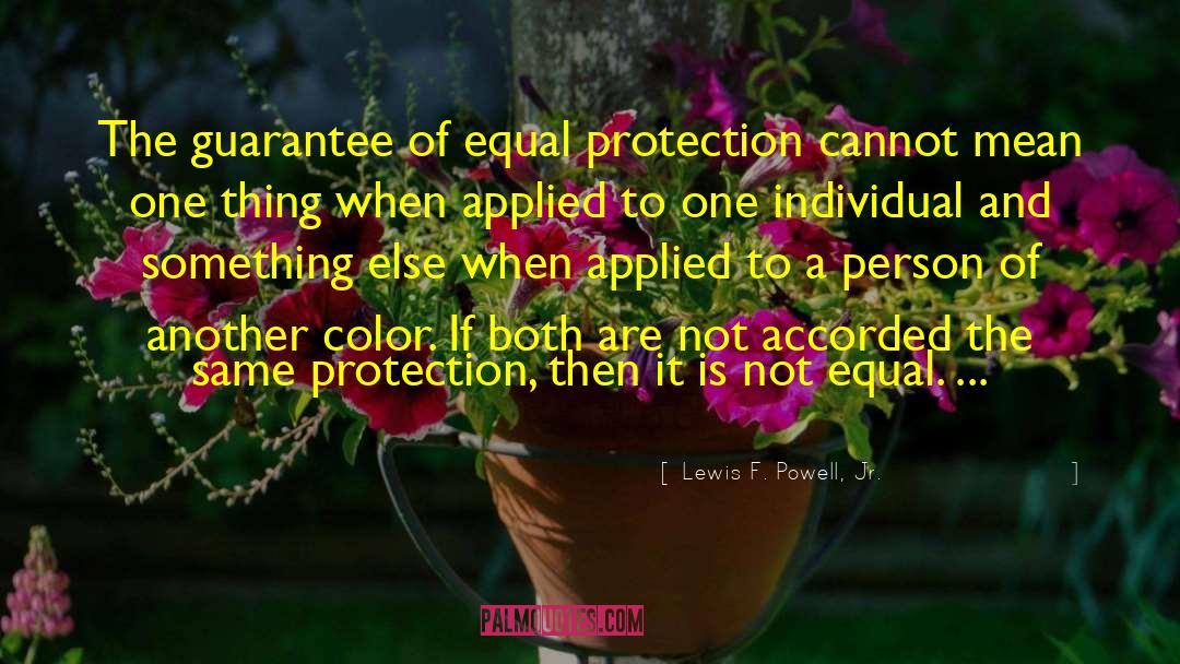 Lewis F. Powell, Jr. Quotes: The guarantee of equal protection