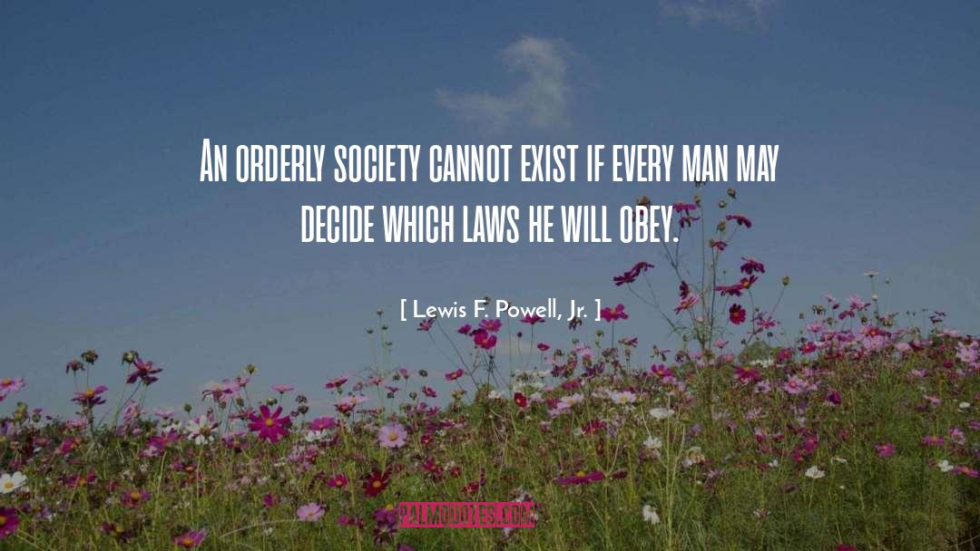 Lewis F. Powell, Jr. Quotes: An orderly society cannot exist