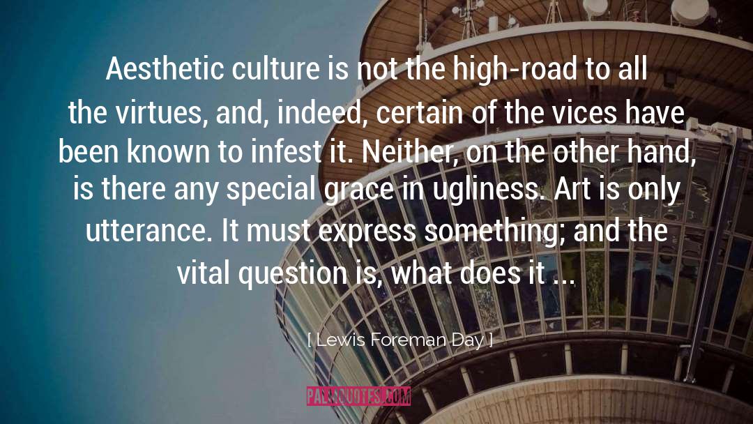 Lewis Foreman Day Quotes: Aesthetic culture is not the