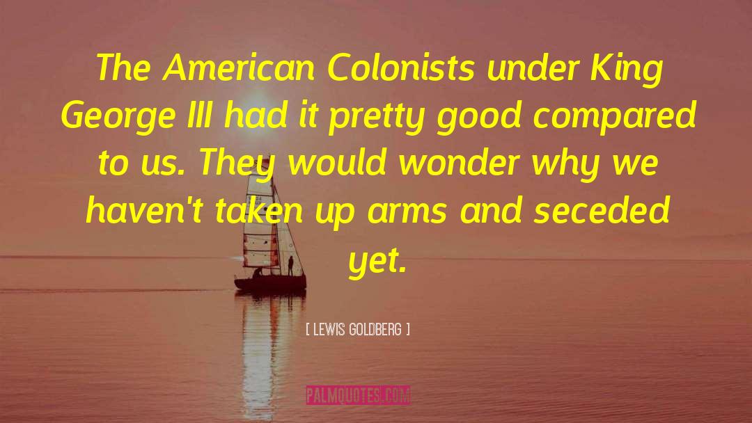 Lewis Goldberg Quotes: The American Colonists under King