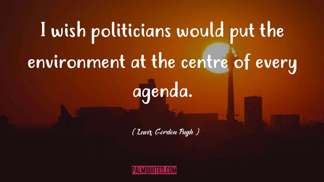 Lewis Gordon Pugh Quotes: I wish politicians would put