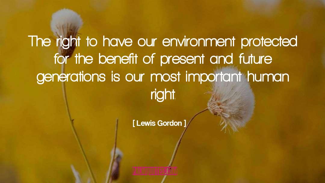 Lewis Gordon Quotes: The right to have our