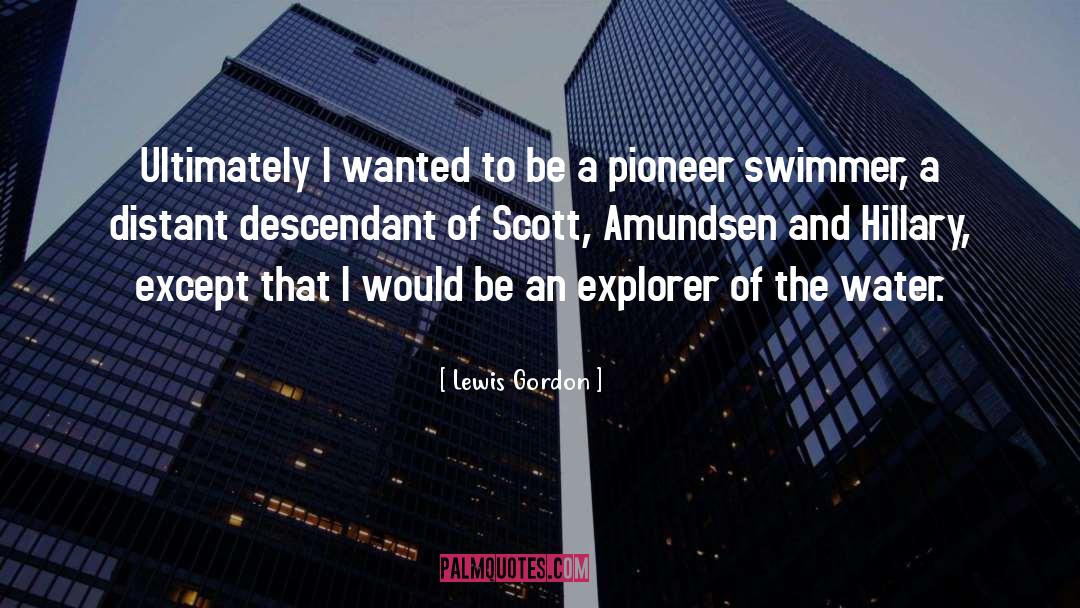 Lewis Gordon Quotes: Ultimately I wanted to be