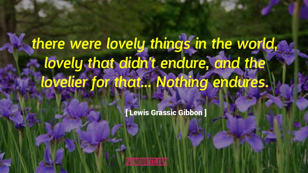 Lewis Grassic Gibbon Quotes: there were lovely things in