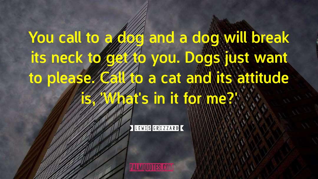 Lewis Grizzard Quotes: You call to a dog