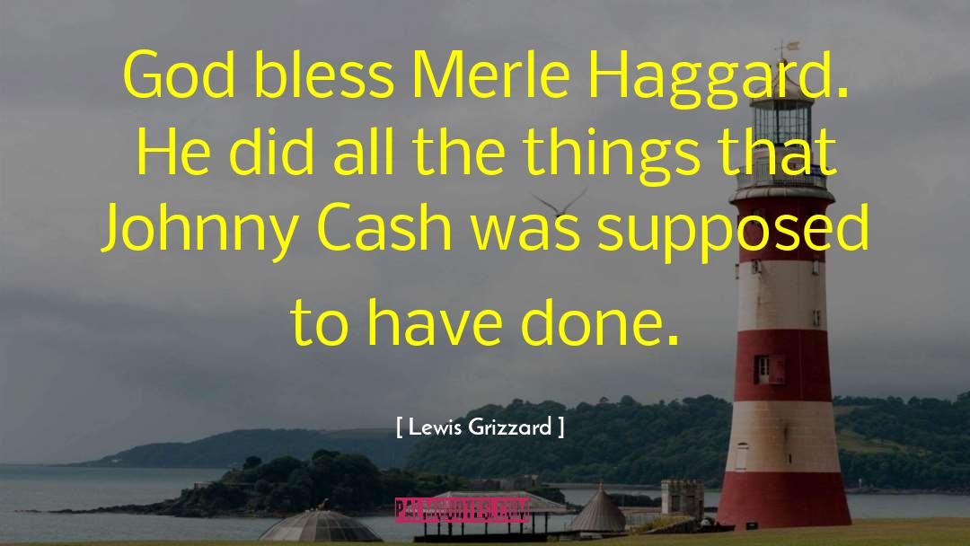 Lewis Grizzard Quotes: God bless Merle Haggard. He