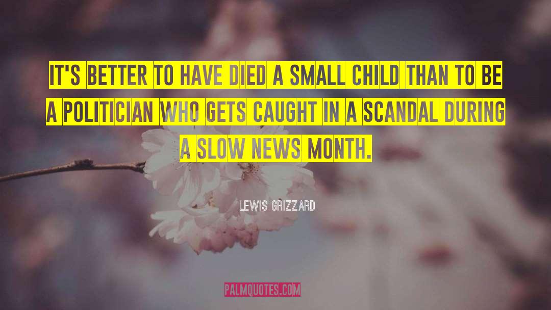 Lewis Grizzard Quotes: It's better to have died