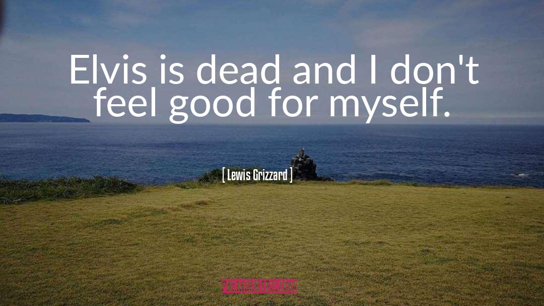 Lewis Grizzard Quotes: Elvis is dead and I