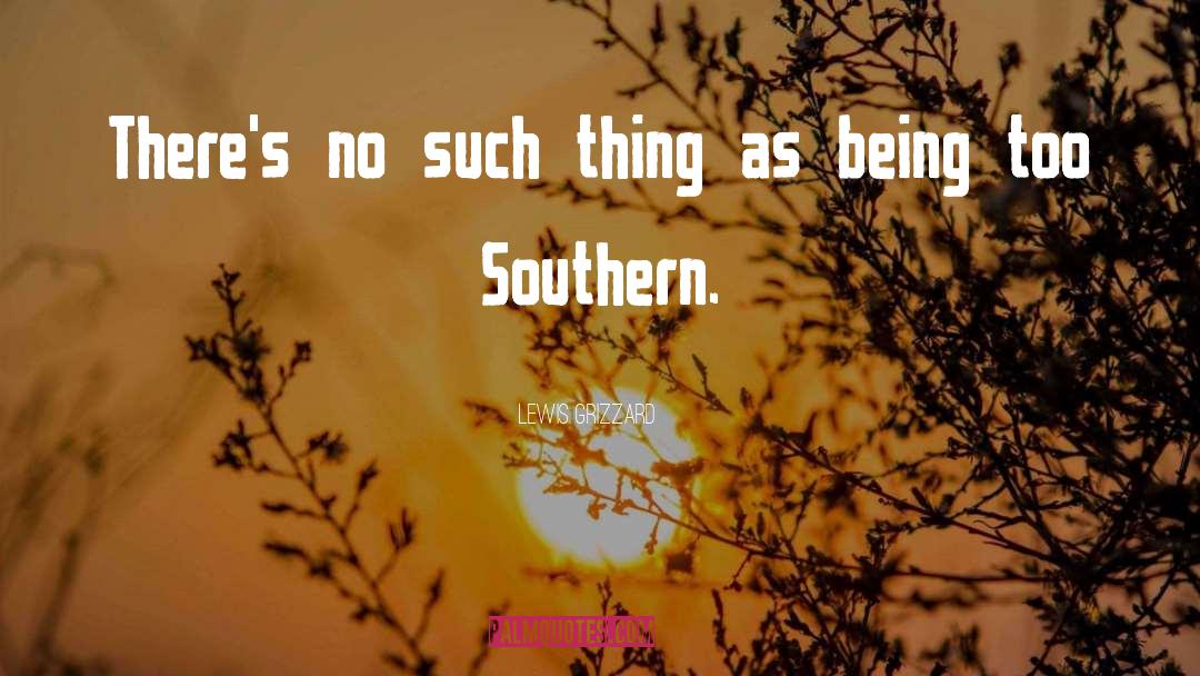 Lewis Grizzard Quotes: There's no such thing as