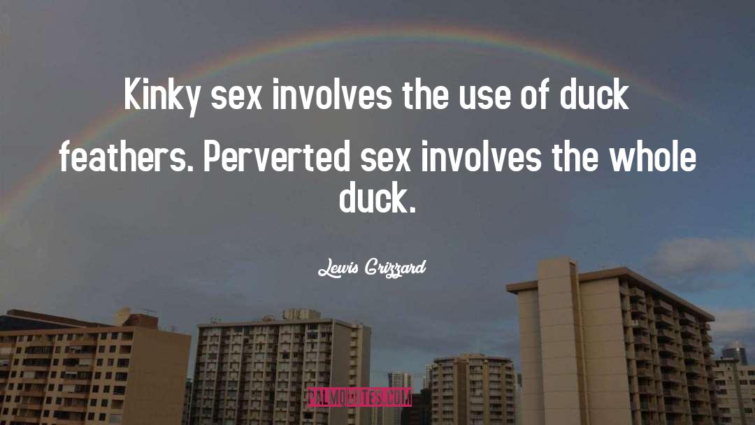 Lewis Grizzard Quotes: Kinky sex involves the use