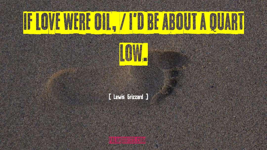 Lewis Grizzard Quotes: If Love Were Oil, /