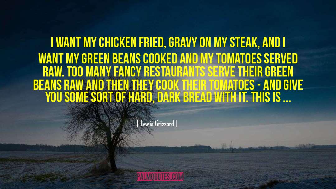 Lewis Grizzard Quotes: I want my chicken fried,