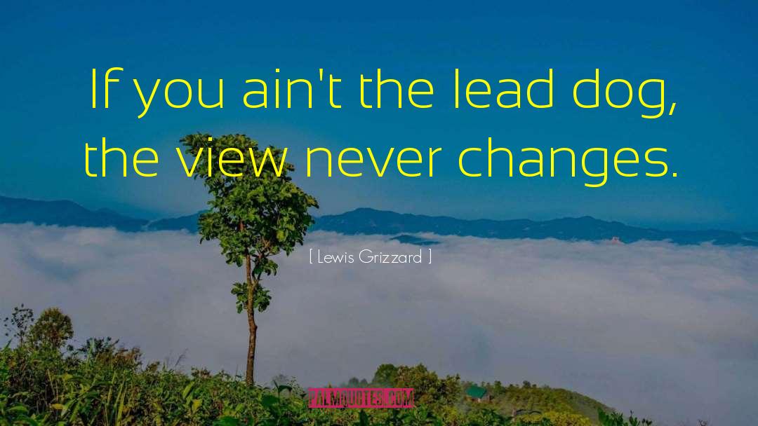 Lewis Grizzard Quotes: If you ain't the lead