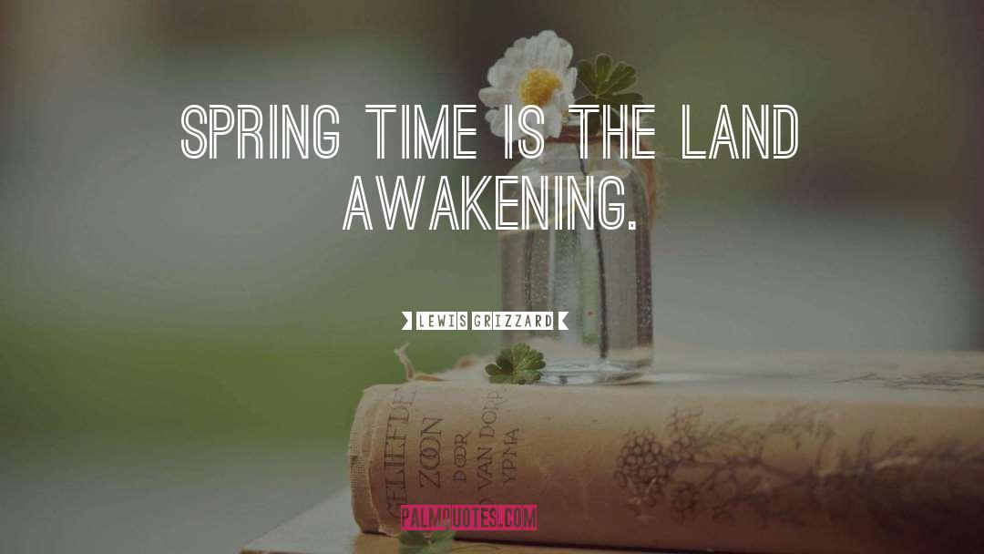 Lewis Grizzard Quotes: Spring time is the land