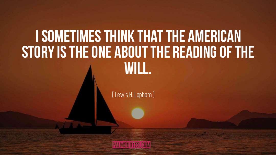 Lewis H. Lapham Quotes: I sometimes think that the