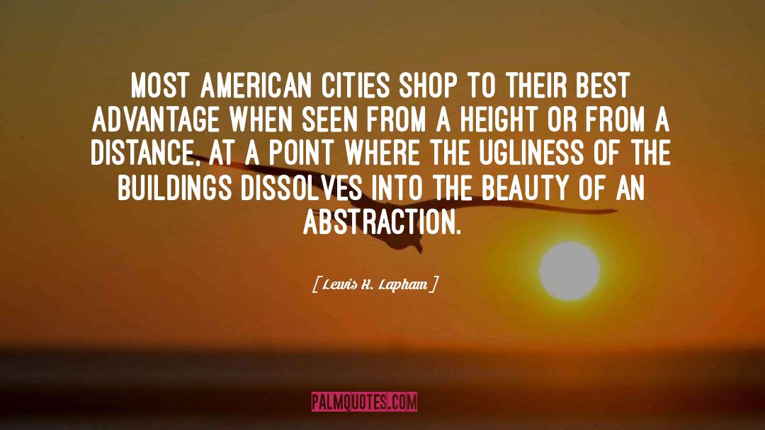 Lewis H. Lapham Quotes: Most American cities shop to