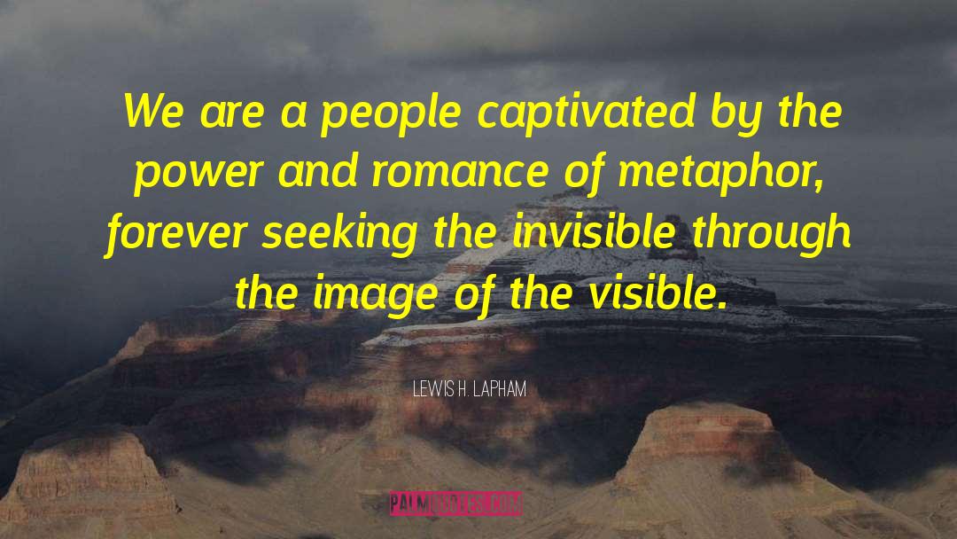 Lewis H. Lapham Quotes: We are a people captivated