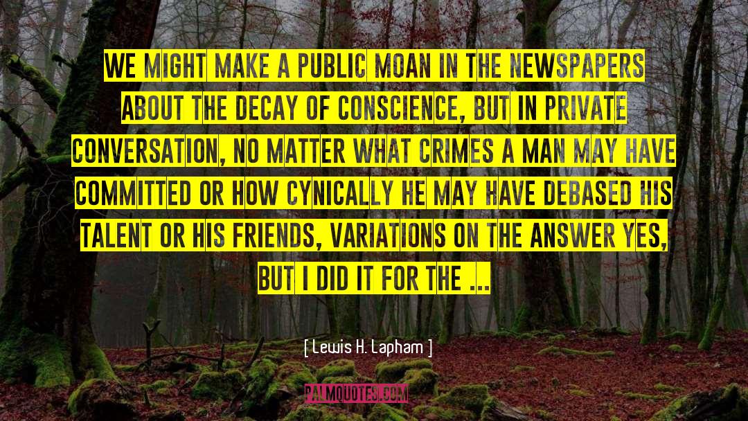 Lewis H. Lapham Quotes: We might make a public