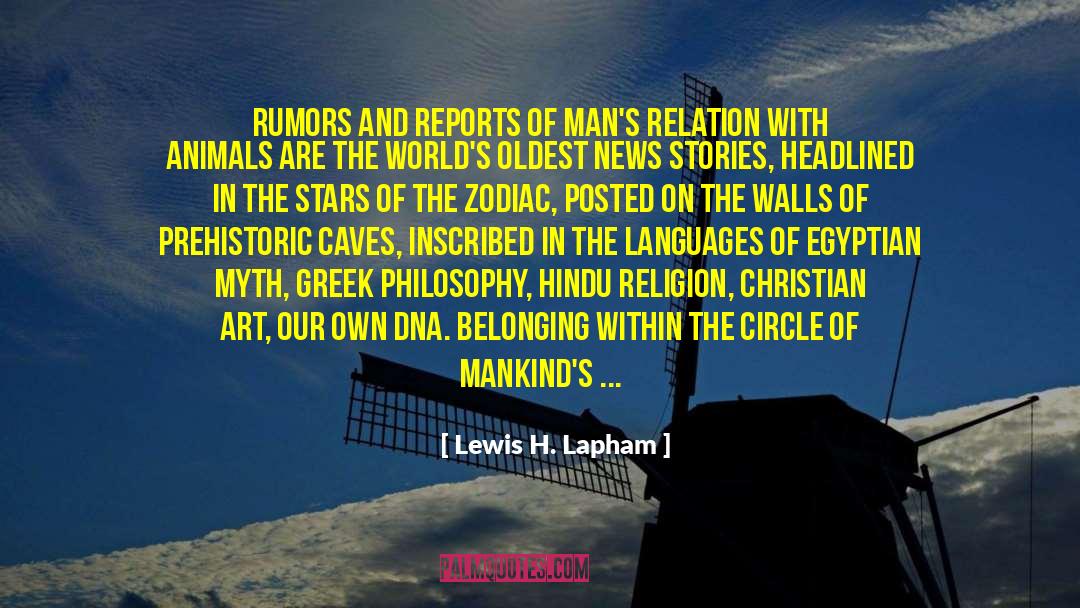 Lewis H. Lapham Quotes: Rumors and reports of man's