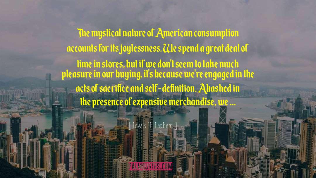 Lewis H. Lapham Quotes: The mystical nature of American