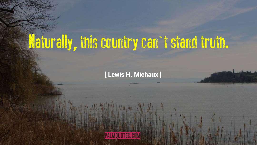 Lewis H. Michaux Quotes: Naturally, this country can't stand