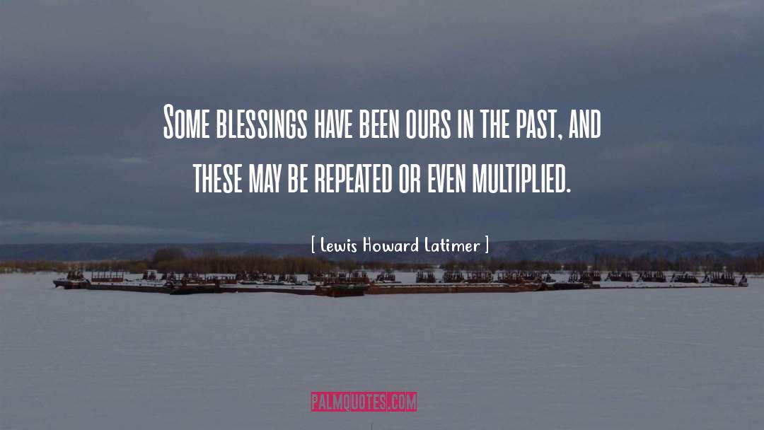 Lewis Howard Latimer Quotes: Some blessings have been ours