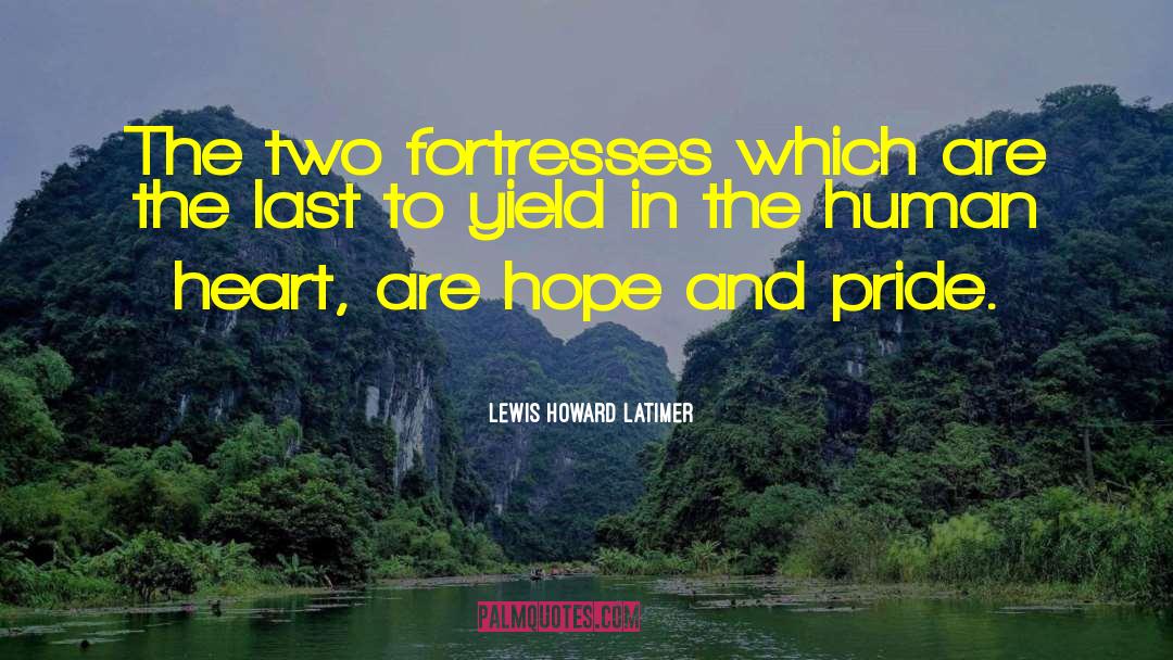 Lewis Howard Latimer Quotes: The two fortresses which are