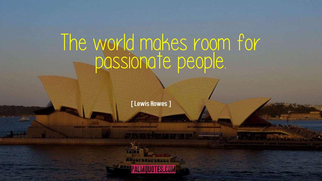 Lewis Howes Quotes: The world makes room for