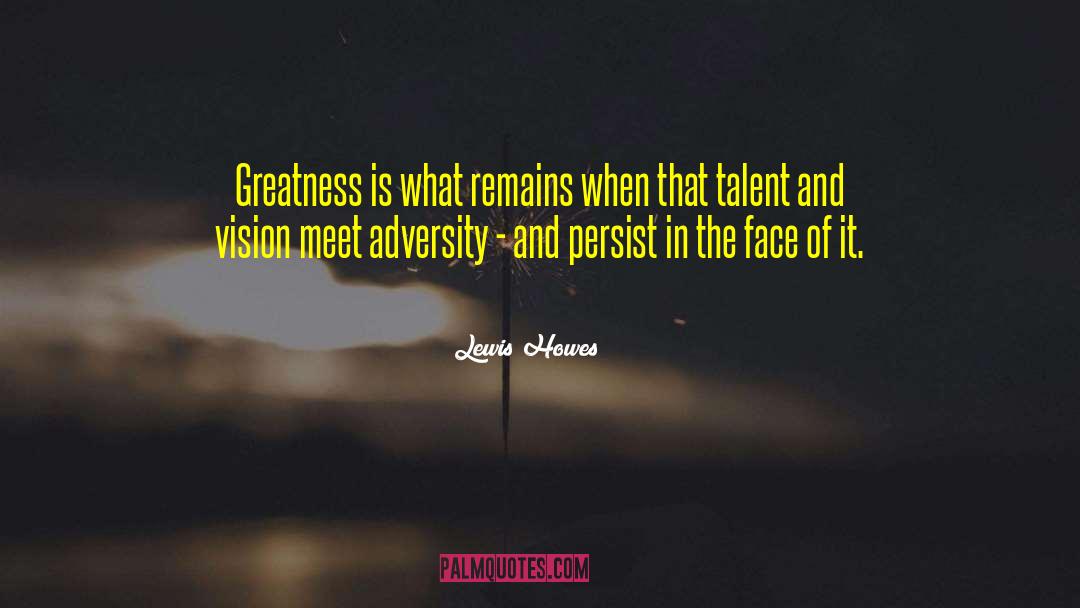 Lewis Howes Quotes: Greatness is what remains when