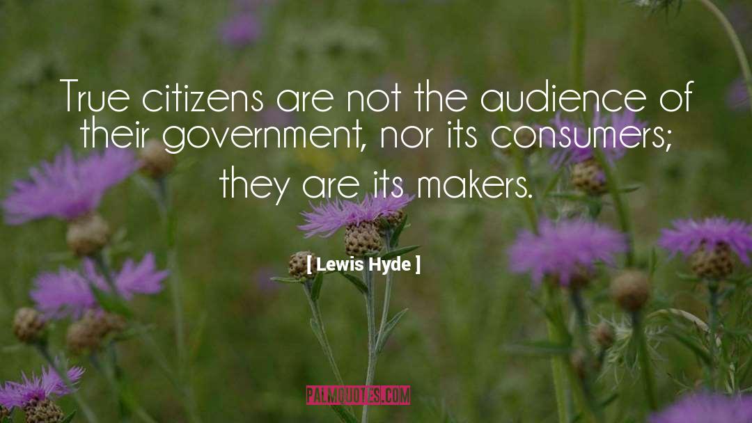 Lewis Hyde Quotes: True citizens are not the