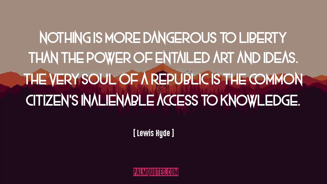 Lewis Hyde Quotes: Nothing is more dangerous to