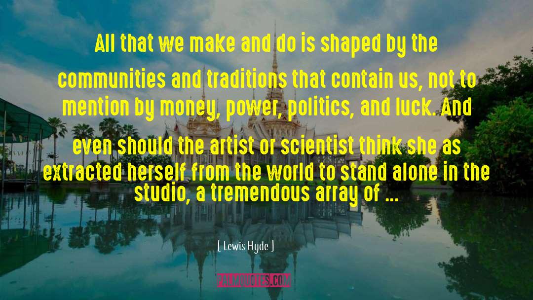 Lewis Hyde Quotes: All that we make and