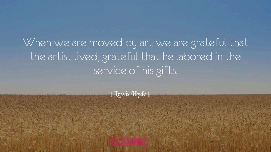 Lewis Hyde Quotes: When we are moved by