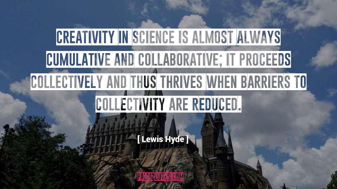 Lewis Hyde Quotes: Creativity in science is almost