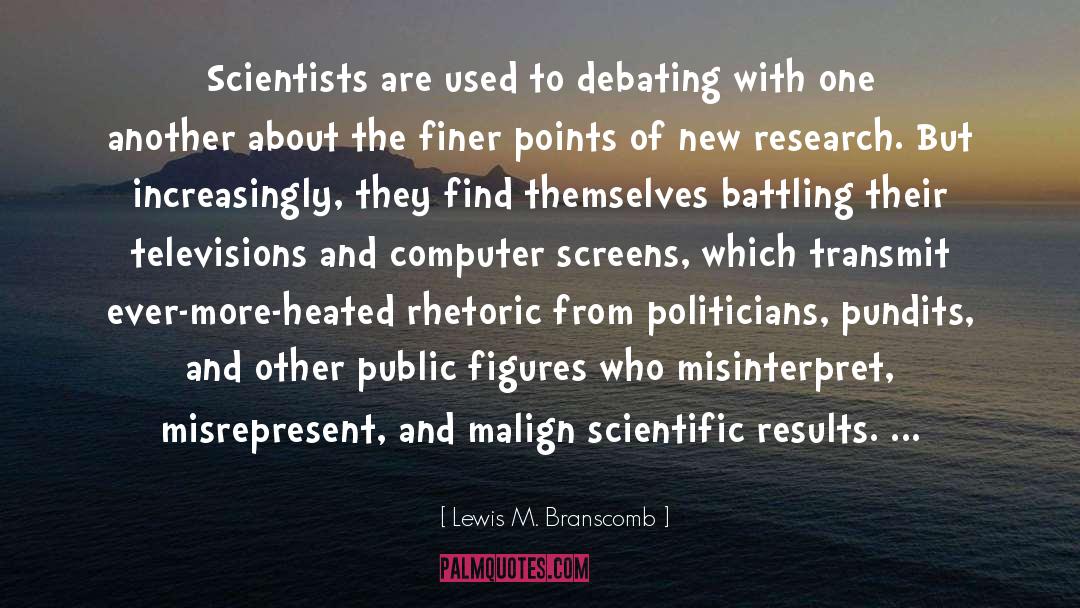 Lewis M. Branscomb Quotes: Scientists are used to debating